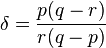 \delta=\frac{p(q-r)}{r(q-p)}