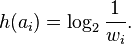 h(a_i) = \log_2{1 \over w_i}. 