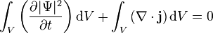 \int_V \left( \frac{\partial |\Psi|^2}{\partial t} \right) \mathrm{d}V + \int_V \left( \mathbf \nabla \cdot \mathbf j \right) \mathrm{d}V = 0