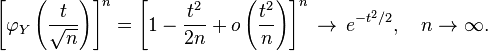 \left[\varphi_Y\left({t \over \sqrt{n}}\right)\right]^n = \left[ 1 - {t^2 \over 2n} + o\left({t^2 \over n}\right) \right]^n \, \rightarrow \, e^{-t^2/2}, \quad n \rightarrow \infty.