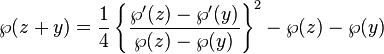 
\wp(z+y)=\frac{1}{4}
\left\{
\frac{\wp'(z)-\wp'(y)}{\wp(z)-\wp(y)}
\right\}^2
-\wp(z)-\wp(y)