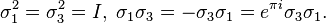 
\sigma _1 ^2 = \sigma _3 ^2 = I, \; \sigma _1 \sigma _3 = - \sigma _3 \sigma _1 = e^{\pi i} \sigma _3 \sigma_1.
