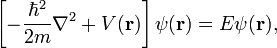 \left[ - \frac{\hbar^2}{2m} \nabla^2 + V(\mathbf{r}) \right] \psi(\mathbf{r}) = E \psi (\mathbf{r}),