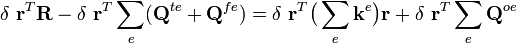  \delta\ \mathbf{r}^T \mathbf{R} -\delta\ \mathbf{r}^T \sum_{e} (\mathbf{Q}^{te} +  \mathbf{Q}^{fe}) =  \delta\ \mathbf{r}^T \big( \sum_{e} \mathbf{k}^e \big)\mathbf{r} + \delta\ \mathbf{r}^T \sum_{e} \mathbf{Q}^{oe}  