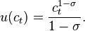 u(c_t)=\frac{c_t^{1-\sigma}}{1-\sigma}.