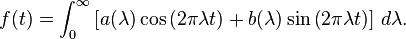 f(t) = \int_0^\infty \left[ a(\lambda ) \cos\left( 2\pi \lambda t\right) + b(\lambda ) \sin\left( 2\pi \lambda t\right)\right] \, d\lambda.