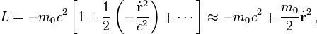 L = -m_0 c^2 \left[ 1 + \frac{1}{2}\left(- \frac{\dot{\mathbf{r}}^2}{c^2}\right) + \cdots \right] \approx -m_0 c^2 + \frac{m_0}{2}\dot{\mathbf{r}}^2 \,,