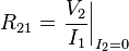 R_{21} = \left. \frac{V_2}{I_1} \right|_{I_2=0} 