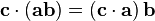  \mathbf{c}\cdot \left(\mathbf{a} \mathbf{b}\right) = \left(\mathbf{c}\cdot\mathbf{a}\right)\mathbf{b}