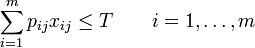  \sum_{i=1}^m p_{ij}x_{ij} \leq T \qquad i=1, \ldots, m