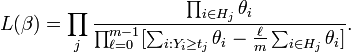 
L(\beta) = \prod_j \frac{\prod_{i\in H_j}\theta_i}{\prod_{\ell=0}^{m-1}[\sum_{i:Y_i\ge t_j}\theta_i - \frac{\ell}{m}\sum_{i\in H_j}\theta_i]
}.
