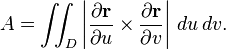  A=\iint_D \left|\frac{\partial\mathbf{r}}{\partial u}\times\frac{\partial\mathbf{r}}{\partial v}\right|\,du\,dv. 