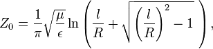 Z_0 = \frac{1}{\pi}\sqrt{\frac{\mu}{\epsilon}} \ln\left(\frac{l}{R} + \sqrt{\left(\frac{l}{R}\right)^2-1}~\right),