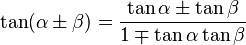 \tan(\alpha \pm \beta) = \frac{\tan \alpha \pm \tan \beta}{1 \mp \tan \alpha \tan \beta}