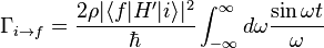 
\Gamma_{i\rightarrow f }= \frac {2\rho |\langle f| H'|i\rangle |^2}{\hbar}  \int_{-\infty}^{\infty} d\omega  \frac{\sin \omega t}{\omega} 