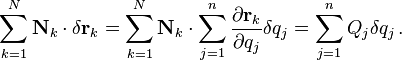 \sum_{k=1}^N \mathbf{N}_k \cdot \delta \mathbf{r}_k = \sum_{k=1}^N  \mathbf {N}_k \cdot \sum_{j=1}^n \frac {\partial \mathbf{r}_k} {\partial q_j} \delta q_j = \sum_{j=1}^n Q_j \delta q_j \,.