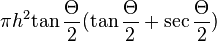 \pi {h^2} {\tan {\frac \Theta 2}} ({\tan {\frac \Theta 2}} + {\sec {\frac \Theta 2}})