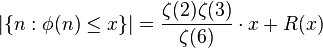 \vert\{ n : \phi(n) \le x \}\vert = \frac{\zeta(2)\zeta(3)}{\zeta(6)} \cdot x + R(x) \ 