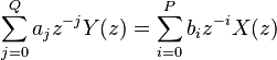 \ \sum_{j=0}^Q a_{j} z^{-j} Y(z) = \sum_{i=0}^P b_{i} z^{-i} X(z)