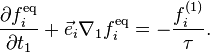 \frac{\part f_i^\text{eq}}{\part t_1} + \vec{e}_i \nabla_1 f_i^\text{eq} = -\frac{f_i^{(1)}}{\tau}.