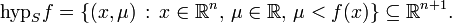 \mbox{hyp}_S f = \{ (x, \mu) \, : \, x \in \mathbb{R}^n,\, \mu \in \mathbb{R},\,  \mu <  f(x) \} \subseteq \mathbb{R}^{n+1}.