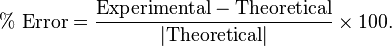 \%\text{ Error} = \frac{\text{Experimental}-\text{Theoretical}}{|\text{Theoretical}|}\times100.