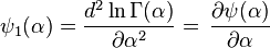 \psi_1(\alpha) = \frac{d^2\ln\Gamma(\alpha)}{\partial\alpha^2}=\, \frac{\partial \psi(\alpha)}{\partial\alpha}