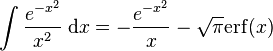 \int\frac{e^{-x^2}}{x^2}\; \mathrm{d}x = -\frac{e^{-x^2}}{x} - \sqrt{\pi} \mathrm{erf} (x) 