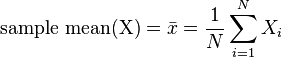 \text{sample mean(X)}=\bar{x} = \frac{1}{N}\sum_{i=1}^N X_i