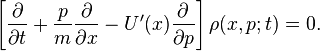 
\left[ \frac{\partial }{\partial t} + \frac{p}{m} \frac{\partial}{\partial x} -  U'(x) \frac{\partial}{\partial p}  \right]  \rho(x,p;t) = 0.
