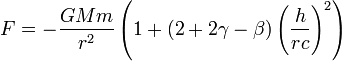 F=-\frac{GMm}{r^{2}}\left(1+(2+2\gamma-\beta)\left(\frac{h}{rc}\right)^{2}\right)