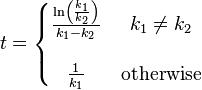 t=\left\{ \begin{matrix}
   \frac{\ln \left( \frac{k_{1}}{k_{2}} \right)}{k_{1}-k_{2}} & \, k_{1}\ne k_{2}  \\\\
   \frac{1}{k_{1}} & \, \text{otherwise}  \\
\end{matrix} \right.