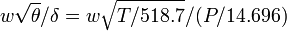 w\sqrt{\theta}/{\delta} = w\sqrt{T/518.7}/(P/14.696)