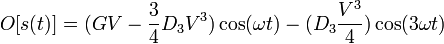 \ O[s(t)] = (G V - \frac{3}{4} D_3 V^3) \cos(\omega t) - (D_3 \frac{V^3}{4}) \cos(3 \omega t)