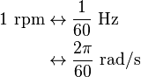 \begin{align} 1~\text{rpm} & \leftrightarrow \frac{1}{60}~\text{Hz} \\ & \leftrightarrow \frac{2\pi}{60}~\text{rad/s} \end{align}