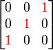 \begin{bmatrix}
0 & 0 & \color{red}{1}\\
0 & \color{red}{1} & 0\\
\color{red}{1} & 0 & 0\end{bmatrix}