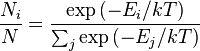 
\frac{N_i}{N} = \frac{\exp\left(-E_i/kT \right) } { \sum_{j}^{} {\exp\left(-E_j/kT\right)} }