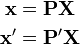 
\begin{align}
\mathbf{x} & = \textbf{P} \textbf{X} \\
\mathbf{x'} & = \textbf{P}' \textbf{X}
\end{align}
