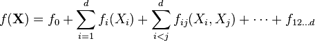  f(\mathbf{X}) = f_0 + \sum_{i=1}^d f_i(X_i) + \sum_{i<j}^{d} f_{ij}(X_i,X_j) + \cdots + f_{12 \dots d}