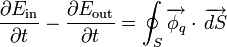 \big. \frac{\partial E_\mathrm{in}}{\partial t} - \frac{\partial E_\mathrm{out}}{\partial t} = \oint_S \overrightarrow{\phi_q} \cdot \, \overrightarrow{dS}