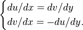 \begin{cases} du/dx = dv/dy \\ dv/dx = -du/dy. \end{cases}