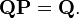 \mathbf{QP} = \mathbf{Q}.