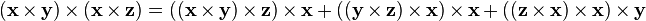  (\mathbf{x} \times \mathbf{y}) \times (\mathbf{x} \times \mathbf{z}) = ((\mathbf{x} \times \mathbf{y}) \times \mathbf{z}) \times \mathbf{x} + ((\mathbf{y} \times \mathbf{z}) \times \mathbf{x}) \times \mathbf{x} + ((\mathbf{z} \times \mathbf{x}) \times \mathbf{x}) \times \mathbf{y}