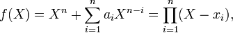 f(X)=X^n+\sum_{i=1}^n a_i X^{n-i} = \prod_{i=1}^n (X-x_i),