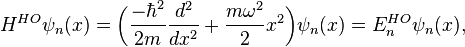 H^{HO} \psi_{n}(x) = \bigg(\frac{-\hbar^{2}}{2m}\frac{d^{2}}{dx^{2}}+\frac{m \omega^{2}}{2}x^{2}\bigg) \psi_{n}(x) = E_{n}^{HO} \psi_{n}(x),