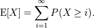  \operatorname{E}[X]=\sum\limits_{i=1}^\infty P(X\geq i).