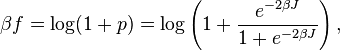 \beta f = \log(1+p)  = \log\left( 1 + {e^{-2\beta J}\over 1+e^{-2\beta J}} \right),