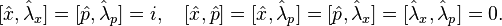 
	[ \hat{x}, \hat{\lambda}_x ] = [ \hat{p}, \hat{\lambda}_p ] = i, \quad [\hat{x}, \hat{p}] = [ \hat{x}, \hat{\lambda}_p ] =  [ \hat{p}, \hat{\lambda}_x ] = [ \hat{\lambda}_x, \hat{\lambda}_p ] = 0.
