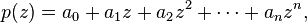 p(z) = a_0 + a_1z + a_2z^2 + \cdots + a_nz^n, \,\!