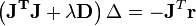 \left(\mathbf{J^TJ+\lambda D}\right)\Delta=-\mathbf{J}^T \mathbf{r}